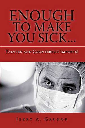 Enough to Make You Sick... de Jerry A. Grunor