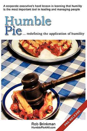 Humble Pie...Redefining the Application of Humility. de Rob Brinkman