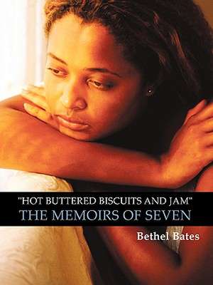 Hot Buttered Biscuits and Jam the Memoirs of Seven de Bates Bethel Bates