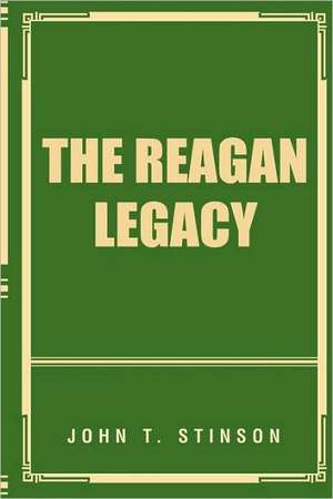 The Reagan Legacy de John T. Stinson