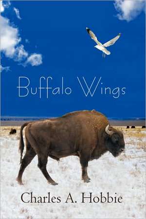 Buffalo Wings de Charles A. (Chuck) Hobbie