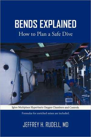 Bends Explained de Jeffrey H. Rudell MD