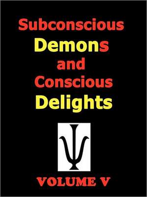 Subconscious Demons and Conscious Delights de Todd Andrew Rohrer