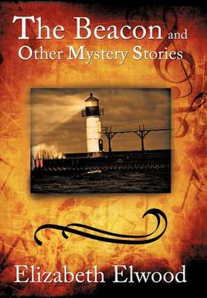 The Beacon and Other Mystery Stories de Elizabeth Elwood