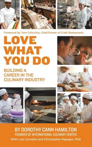 Love What You Do: Building A Career In The Culinary Industry de Dorothy Cann Hamilton