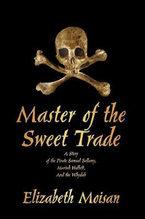 Master of the Sweet Trade de Moisan Elizabeth Moisan