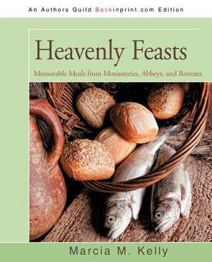 Heavenly Feasts de Marcia M. Kelly