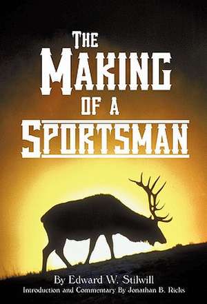 The Making of a Sportsman de Edward W. Stilwill