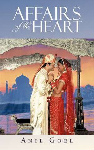 Affairs of the Heart de Anil Goel