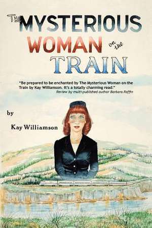 The Mysterious Woman on the Train de Williamson Kay Williamson