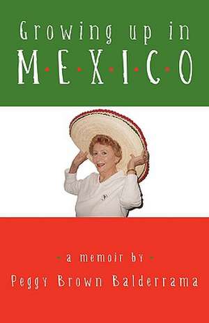 Growing Up in Mexico de Brown Balderrama Peggy Brown Balderrama