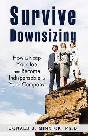 Survive Downsizing de Donald J. Minnick Ph. D.