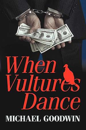 When Vultures Dance de Goodwin Michael Goodwin