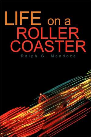 Life on a Roller Coaster de G. Mendoza Ralph G. Mendoza