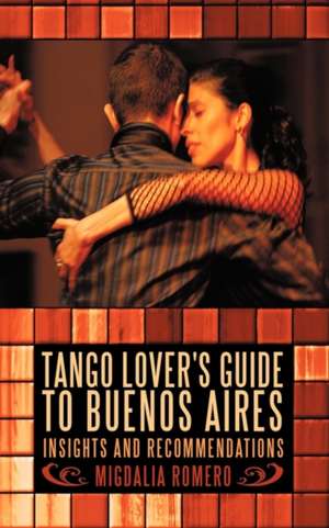 Tango Lover's Guide to Buenos Aires de Romero Migdalia Romero