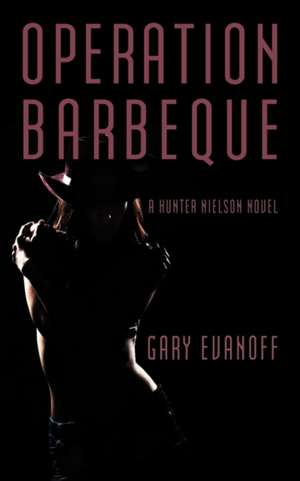 Operation Barbeque de Evanoff Gary Evanoff