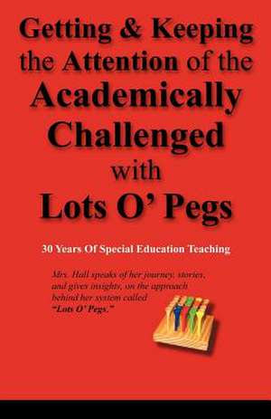 Getting & Keeping the Attention of the Academically Challenged with Lots O' Pegs de Sandra Whittington-Hall