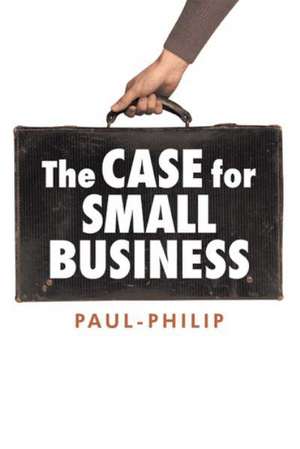 The Case for Small Business de Paul-Philip