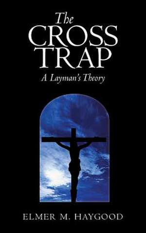 The Cross Trap de Elmer M Haygood
