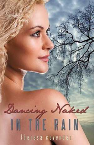 Dancing Naked in the Rain de Cavender Theresa Cavender