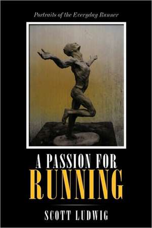 A Passion for Running de Scott Ludwig