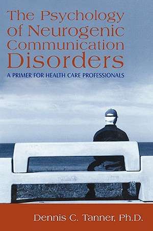 The Psychology of Neurogenic Communication Disorders de C. Tanner Ph. D. Dennis C. Tanner Ph. D.