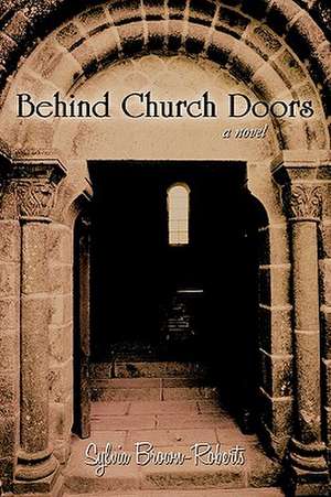 Behind Church Doors de Brown-Roberts Sylvia Brown-Roberts