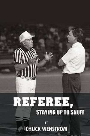 Referee, Staying Up to Snuff de Wenstrom Chuck Wenstrom