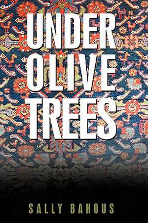 Under Olive Trees de Bahous Sally Bahous