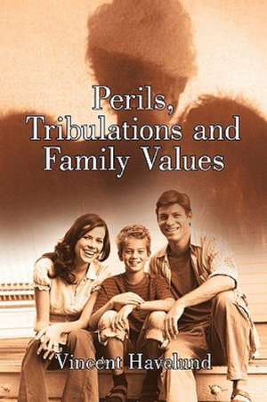 Perils, Tribulations and Family Values de Havelund Vincent Havelund