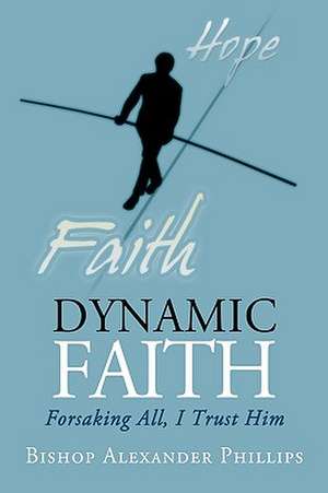 Dynamic Faith de Bishop Alexander Phillips