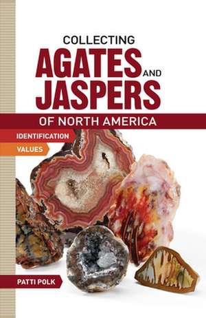 Collecting Agates and Jaspers of North America de Patti Polk