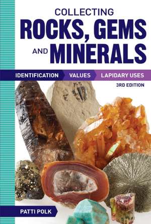 Collecting Rocks, Gems and Minerals de Patti Polk