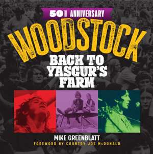 Woodstock: Back to Yasgur's Farm de Mike Greenblatt