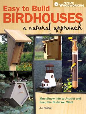 Easy to Build Birdhouses: A Natural Approach de Aj Hamler