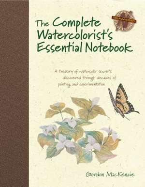 Complete Watercolorist′s Essential Notebook, The de G Mackenzie