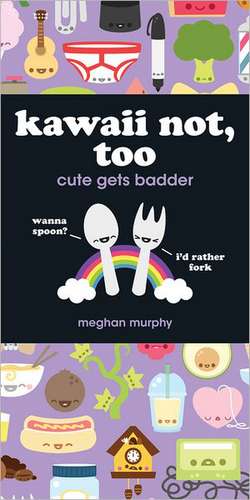 Kawaii Not, Too de Meghan Murphy