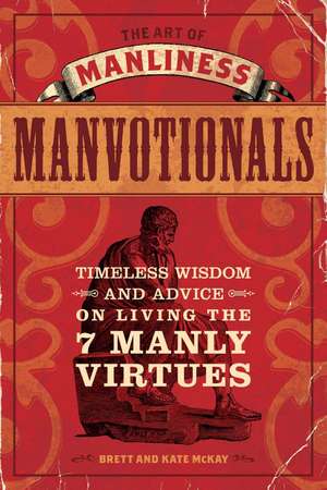 The Art of Manliness - Manvotionals: Timeless Wisdom and Advice on Living the 7 Manly Virtues de Brett McKay