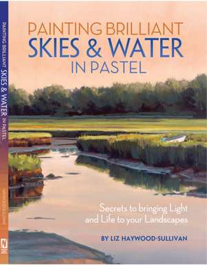 Painting Brilliant Skies and Water in Pastel: Watercolor & Acrylic [With DVD] de Liz Haywood-Sullivan