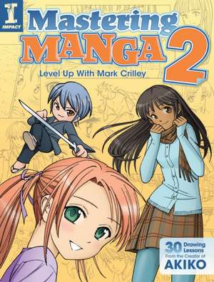 Mastering Manga 2: Level Up with Mark Crilley de M Crilley