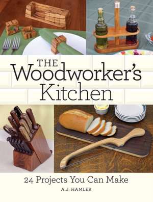 Woodworker′s Kitchen, The de Aj Hamler