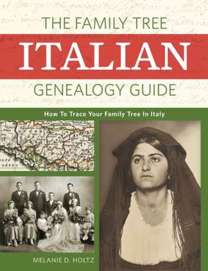 The Family Tree Italian Genealogy Guide de Melanie Holtz