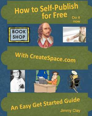 How to Self-Publish for Free with Createspace.com de Jimmy Clay