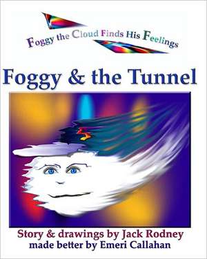 Foggy & the Tunnel: The Adventures of Foggy the Cloud de Jack Rodney