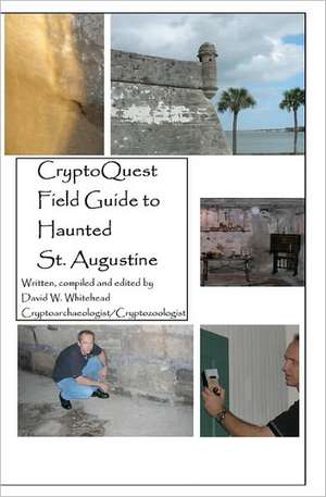 Cryptoquest Field Guide to Haunted St. Augustine: Stepping Into Your Creatorship de David W. Whitehead