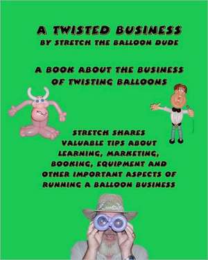 A Twisted Business: By Stretch the Balloon Dude de Wendell Clendennen