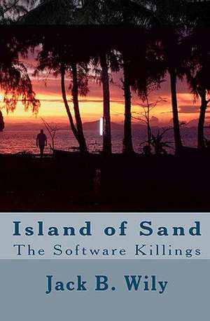 Island of Sand: The Software Killings de Jack B. Wily