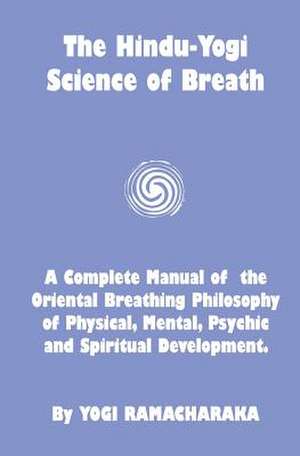 The Hindu-Yogi Science of Breath de Yogi Ramacharaka