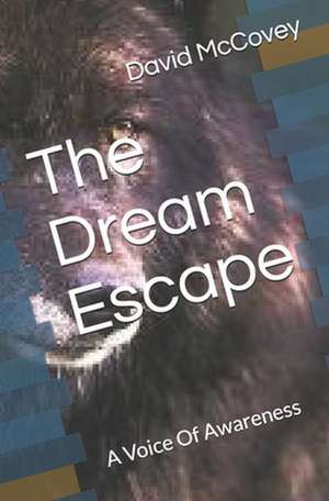 The Dream Escape: A Voice of Awareness de David McCovey