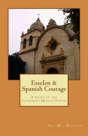 Esselen & Spanish Courage de Al M. Rocca